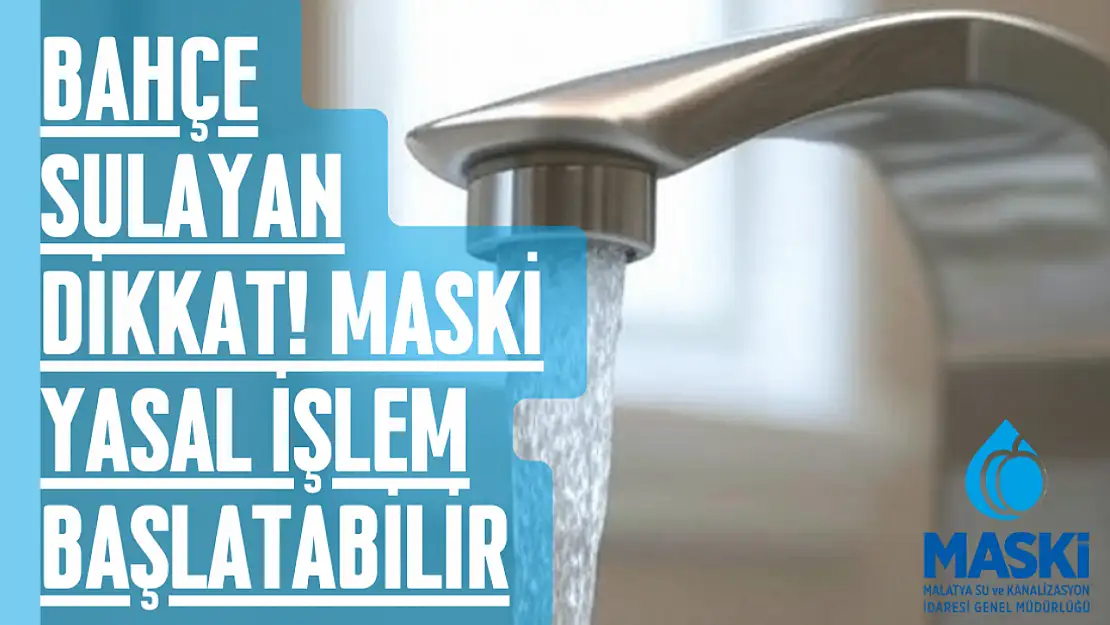 Bahçe Sulayan Dikkat! MASKİ Yasal İşlem Başlatabilir