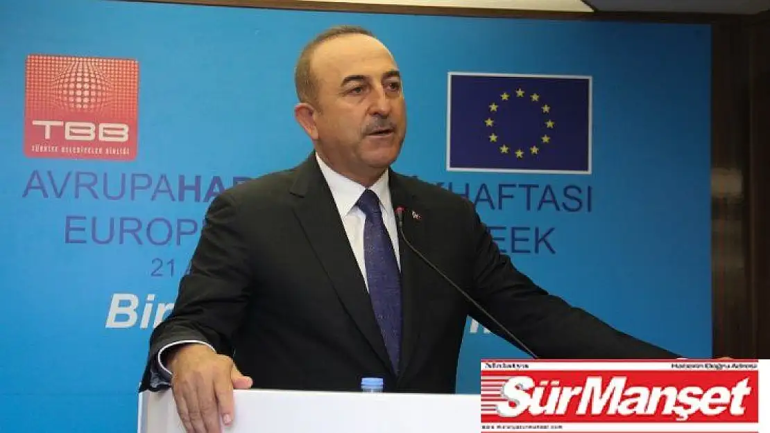 Bakan Çavuşoğlu, Biz AB'ye diyoruz ki birlikte yürüyelim, zorluklar varsa da birlikte aşalım