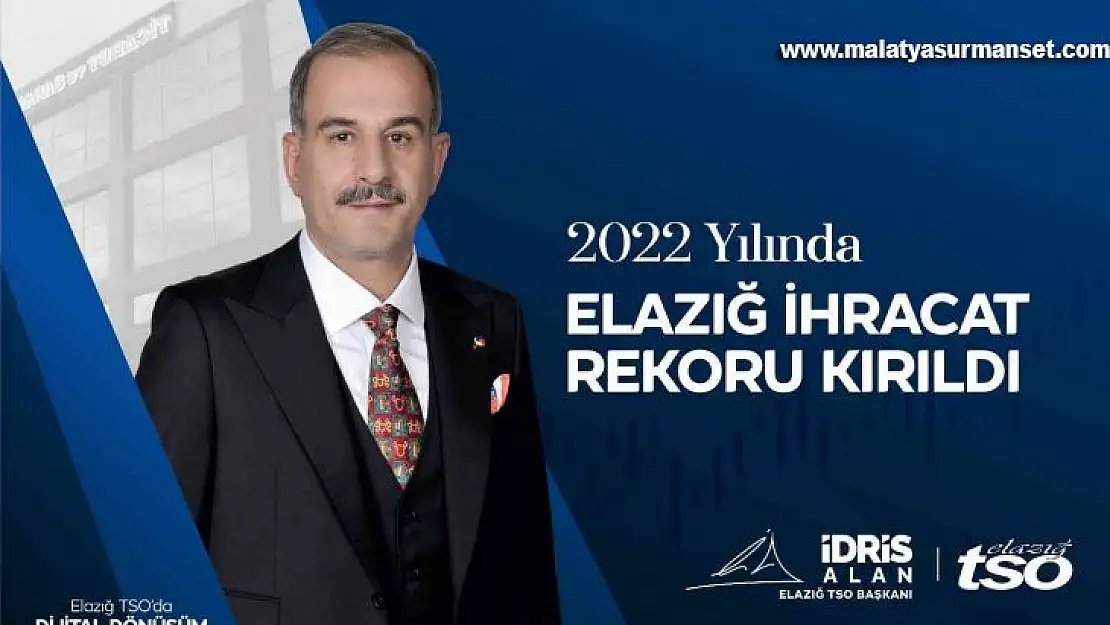 Başkan Alan, 'Elazığ, Cumhuriyetimizin 100. yılında, 2022 yılında kırdığı ihracat rekorunu geliştirecektir'