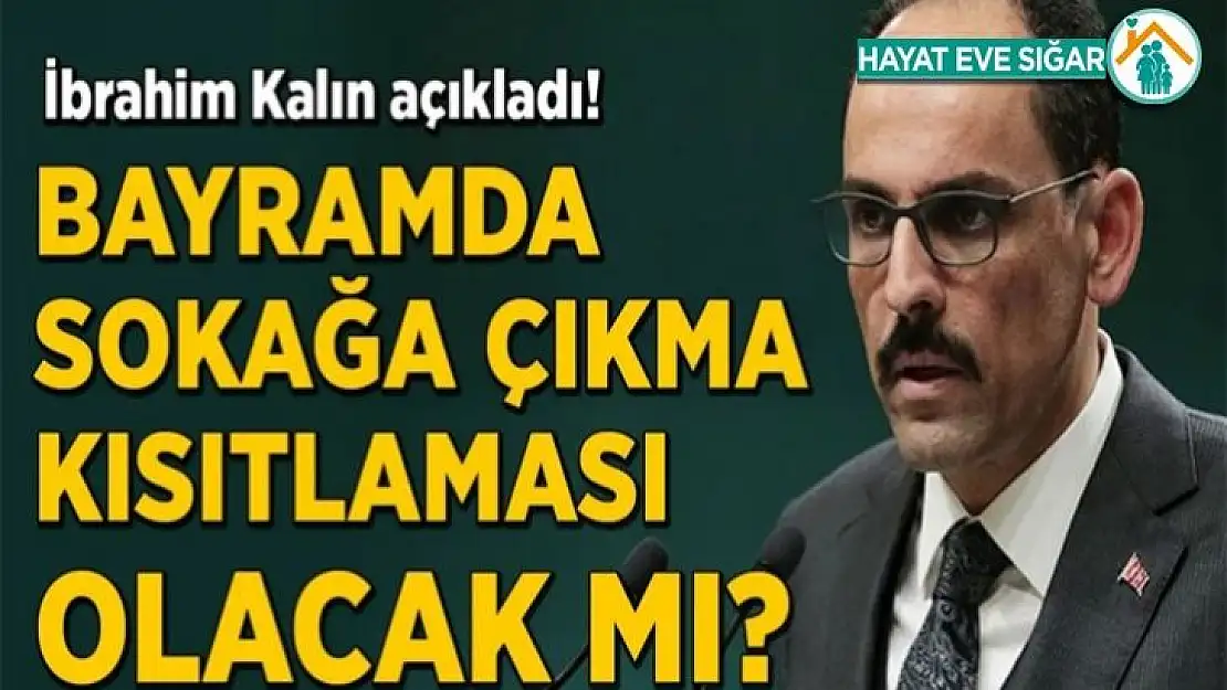 Bayramda sokağa çıkma kısıtlaması olacak mı?