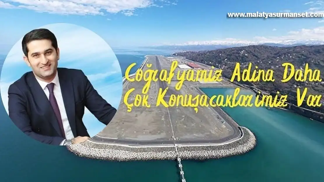 Coğrafyamız Adına Daha Çok Konuşacaklarımız Var