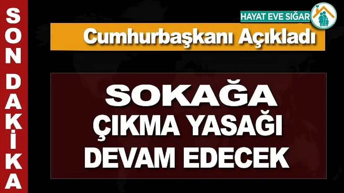 Cumhurbaşkanı Erdoğan, Bu hafta sonu da sokağa çıkma yasağı uygulanacak.