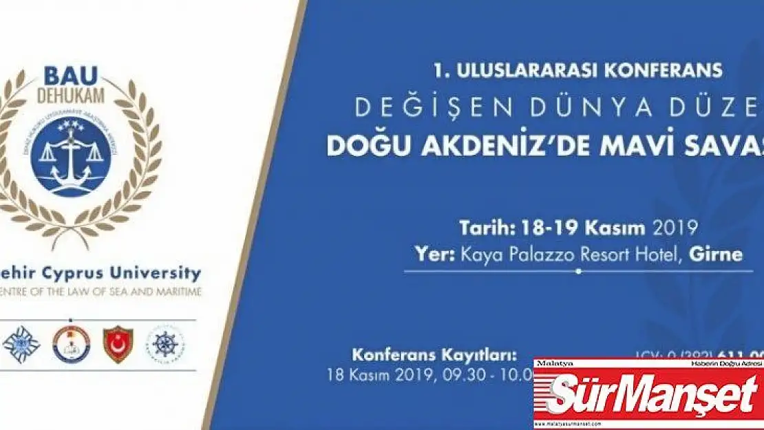 Doğu Akdeniz'de yaşanan güncel gelişmeler uluslararası konferansta ele alınacak