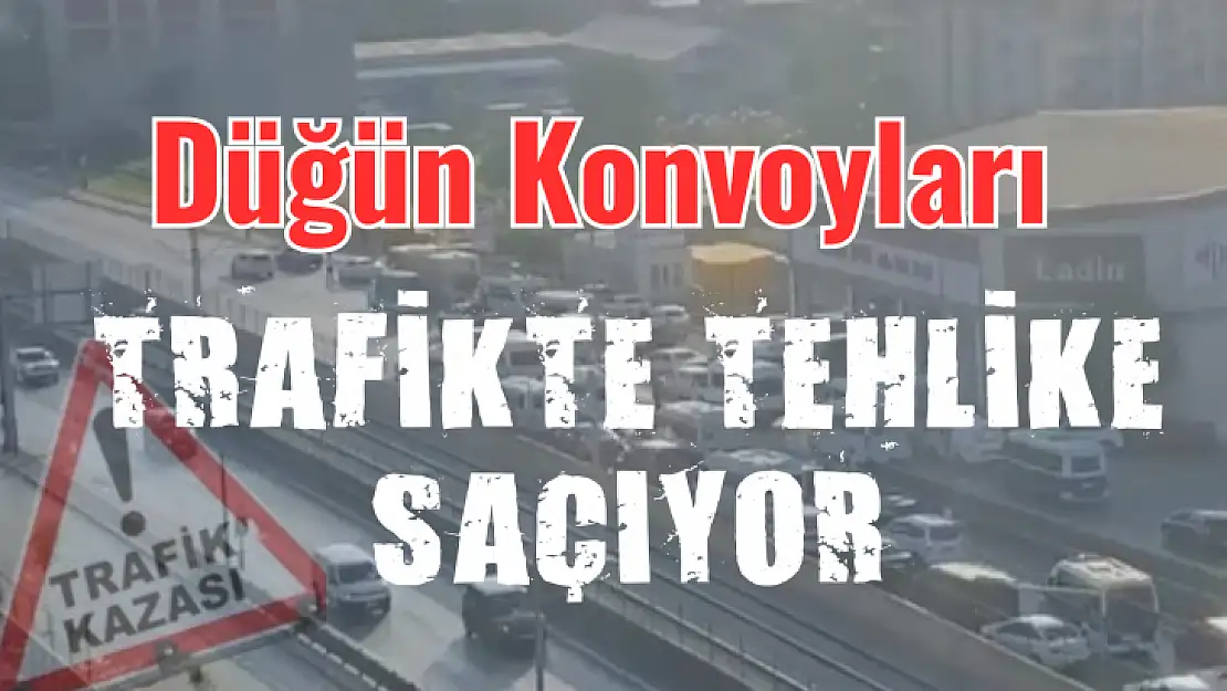 Düğün Konvoyları Trafikte Tehlike Saçıyor