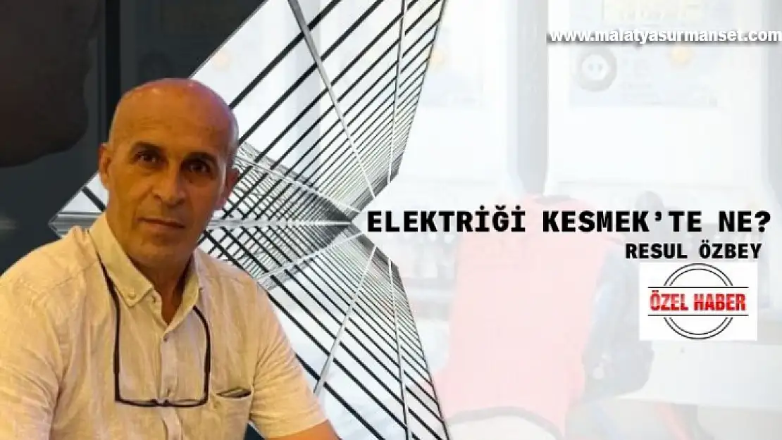 Elektriği Kesmek'te ne?