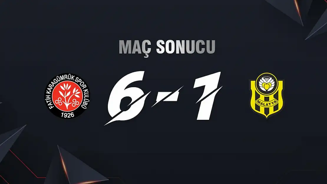 Fatih Karagümrük: 6 - Yeni Malatyaspor: 1