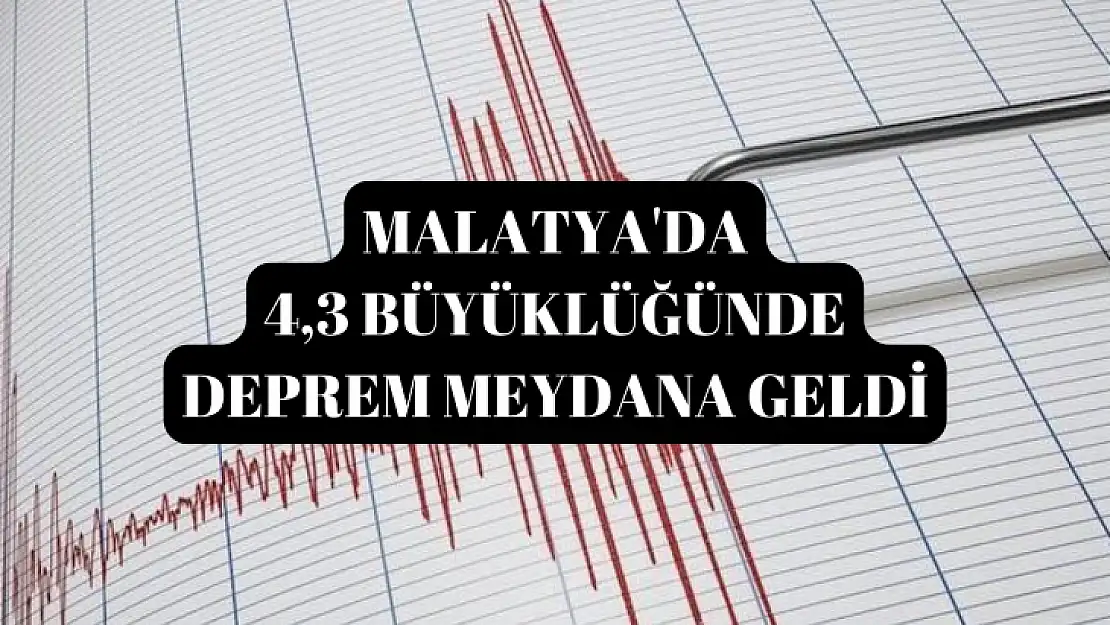 Malatya'da 4,3 büyüklüğünde deprem