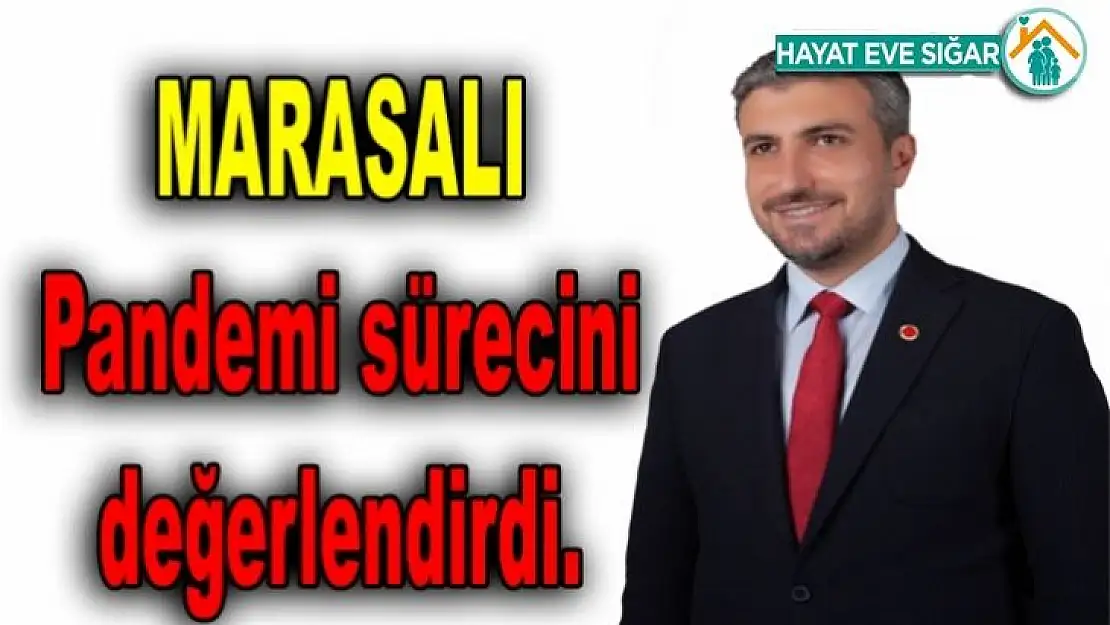 Marasalı Pandemi sürecini değerlendirdi.