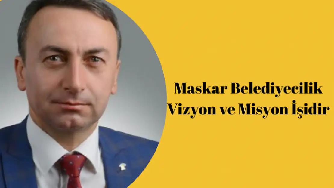 Maskar' Belediyecilik Vizyon ve Misyon İşidir