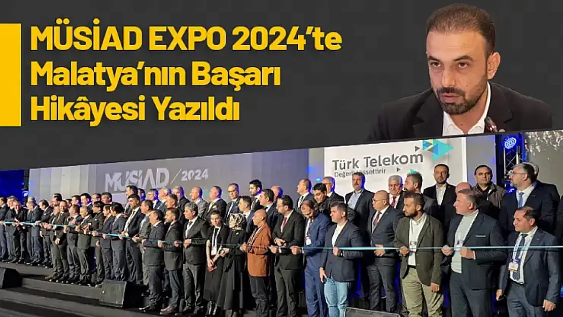 MÜSİAD EXPO 2024'te Malatya'nın Başarı Hikâyesi Yazıldı