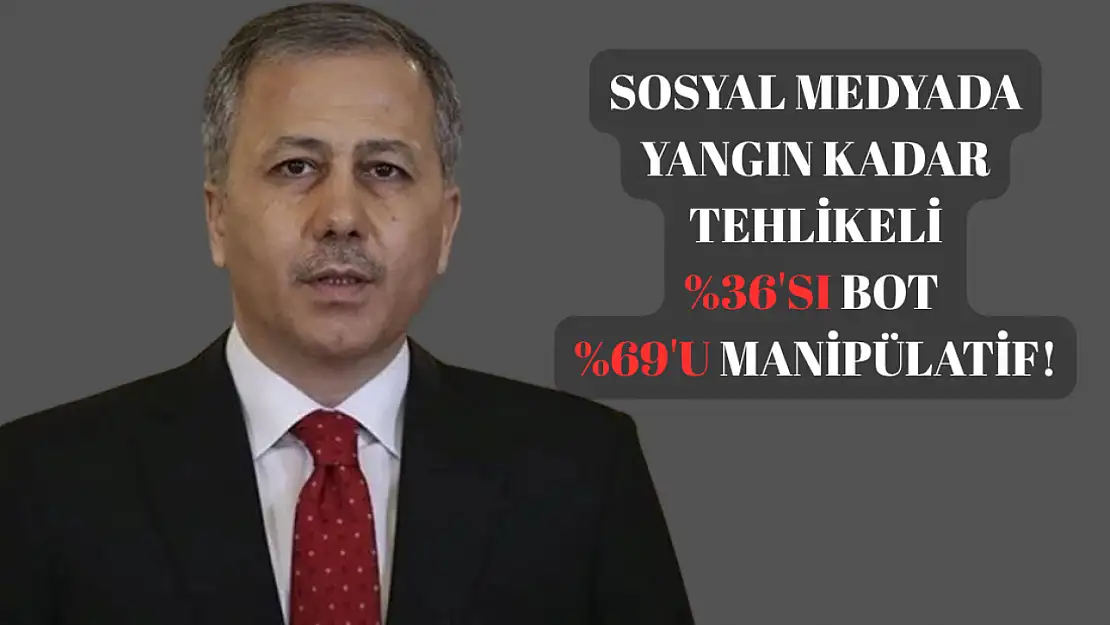 Sosyal Medyada Yangın Kadar Tehlikeli Yüzde 36'sı Bot Yüzde 69'u Manipülatif!