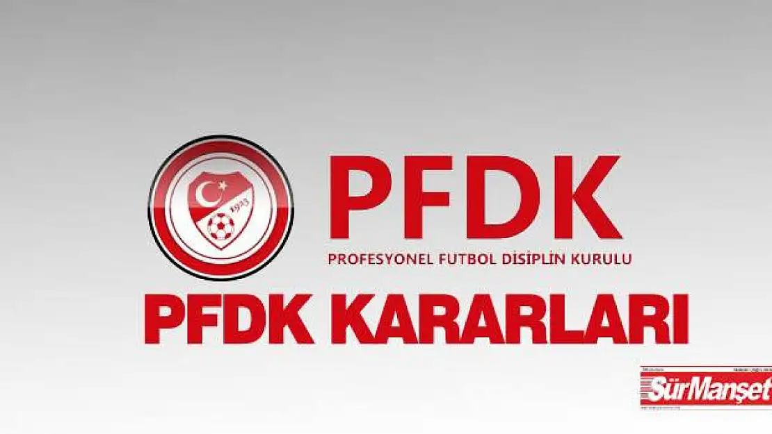 Süper Lig'de 9 Kulüp PFDK'ye Sevk Edildi!