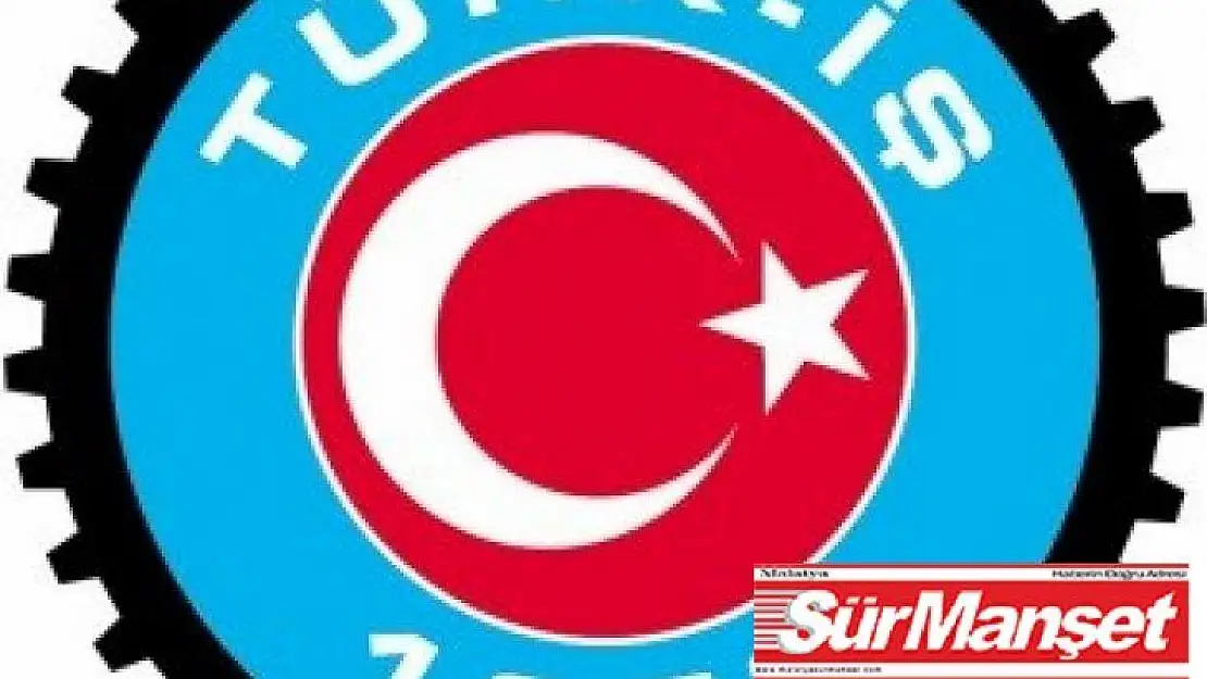 TÜRK-İŞ Başkanlar Kurulu Bildirisi açıklandı