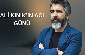 Ali Kınık'ın acı günü