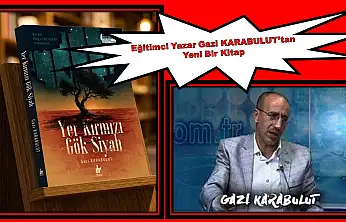 Eğitimci Yazar Gazi KARABULUT'tan Yeni Bir Kitap