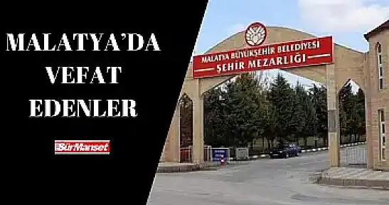 Malatya'da Vefat Edenler 6.07.2025