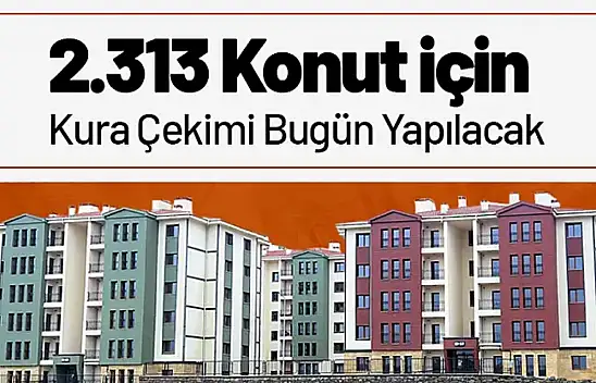 Malatya'da 2.313 Konut İçin Kura Çekimi Bugün Yapılacak