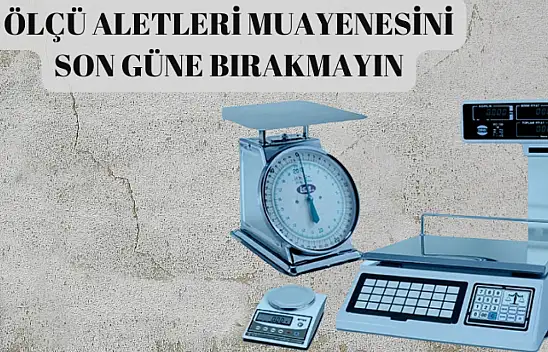 Ölçü Aletleri Muayenesinde Son Tarih Eksikliği Olanlar Dikkat!