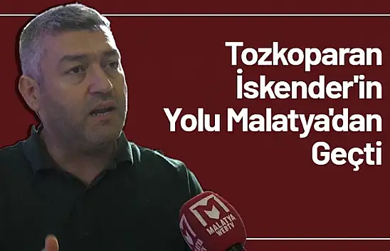 Tozkoparan İskender'in Yolu Malatya'dan Geçti