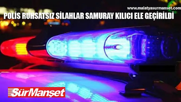 Polis Ruhsatsız Silahlar Samuray Kılıcı Ele Geçirildi