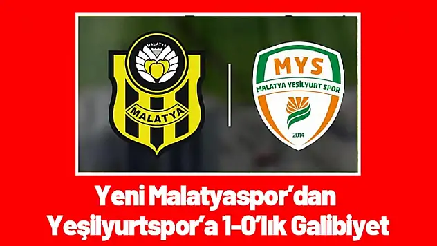 Yeni Malatyaspor'dan Yeşilyurtspor'a 1-0'lık Galibiyet