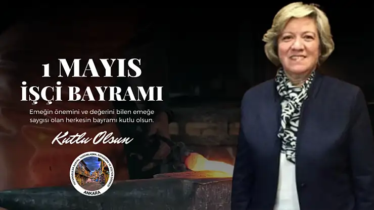1 Mayıs İşçi Bayramı mesajı yayımladı