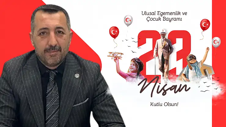 Başkan Kılıç  23 Nisan,Sadece bir meclisin açılış tarihinden ibaret değildir