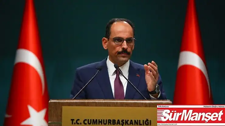 Cumhurbaşkanlığı Sözcüsü Kalın: 'Tereddütlerimiz izole olmazsa bu ziyaretin gerçekleşmemesi mümkün'