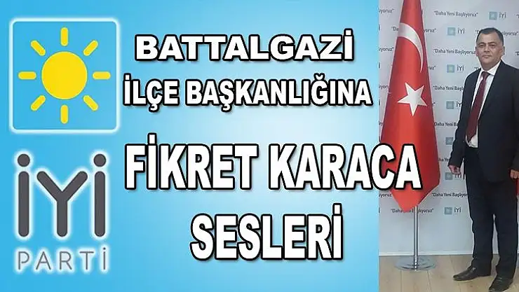 İyi Parti Battalgazi İlçe Başkanlığına Fikret Karaca Sesleri Yükseliyor