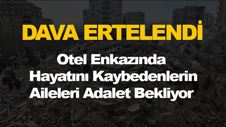 Otel Enkazında Hayatını Kaybedenlerin Aileleri Adalet Bekliyor