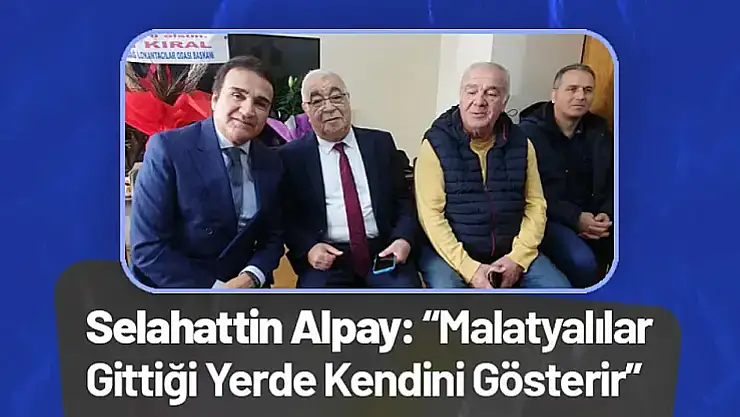 Selahattin Alpay: 'Malatyalılar Gittiği Yerde Kendini Gösterir'