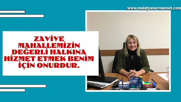 Zaviye Mahallemizin değerli halkına hizmet etmek benim için onurdur.