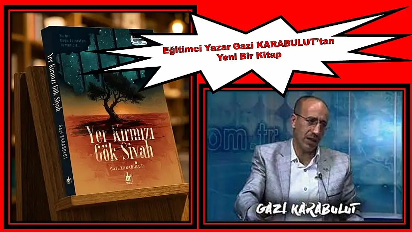 Eğitimci Yazar Gazi KARABULUT'tan Yeni Bir Kitap