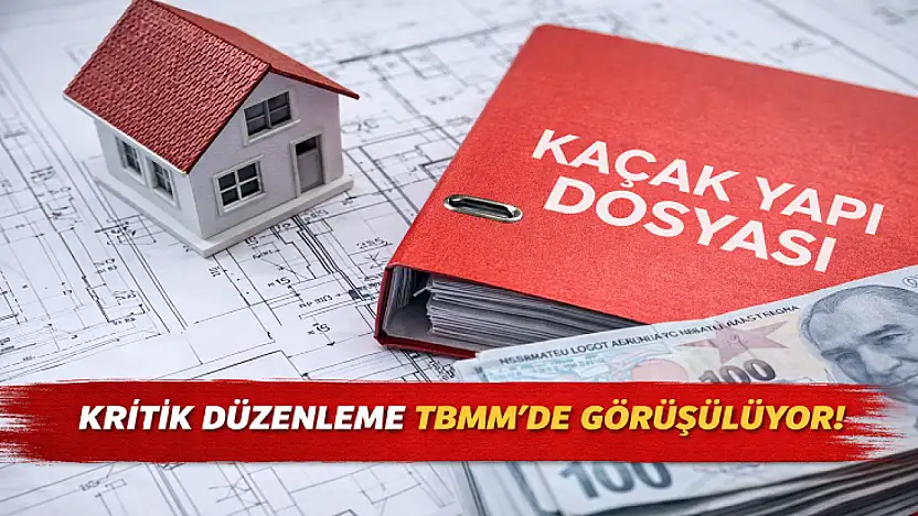 Kaçak Yapıya Karşı Sert Önlemler Geliyor