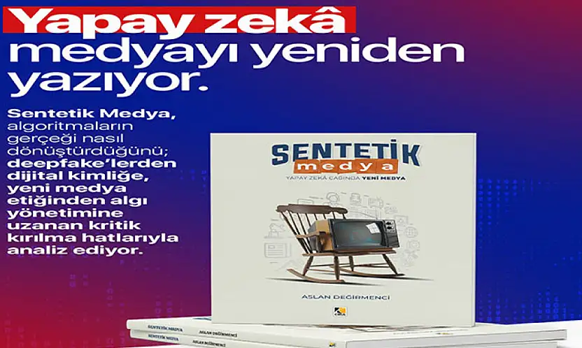Gazeteci Yazar Değirmenci'nin yeni kitabı 'Sentetik Medya' piyasaya çıktı