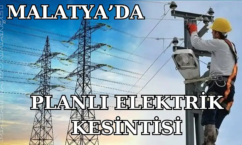 Malatya'da Elektrik Kesintisi Uygulanacak